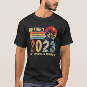 Retro Style - Retired 2023 Not My Problem Anymore T-Shirt