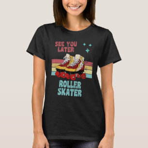 Retro Style Roller Skates See You Later Roller Ska T-Shirt