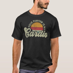 Retro Style Your Pawpaw Is My Cardio Vintage Roman T-Shirt