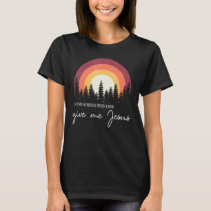 Retro Sunset In The Morning When I Rise Give Me Je T-Shirt