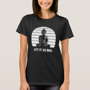 Retro sunset Let it go bro buddha sitting mediatio T-Shirt