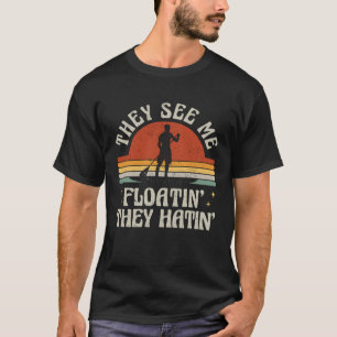 Retro SUP Paddle Boarding They See Me Floatin They T-Shirt