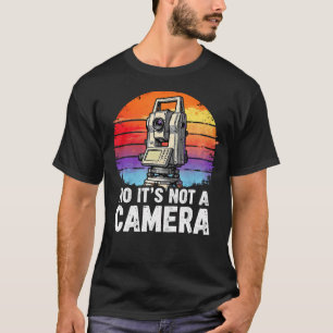Retro Surveying No It'S Not A Camera Land Surveyor T-Shirt