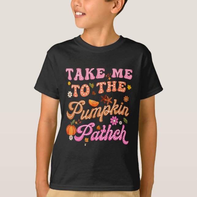Retro Take Me To The Pumpkin Patch Flowers Fall Th T-Shirt (Front)