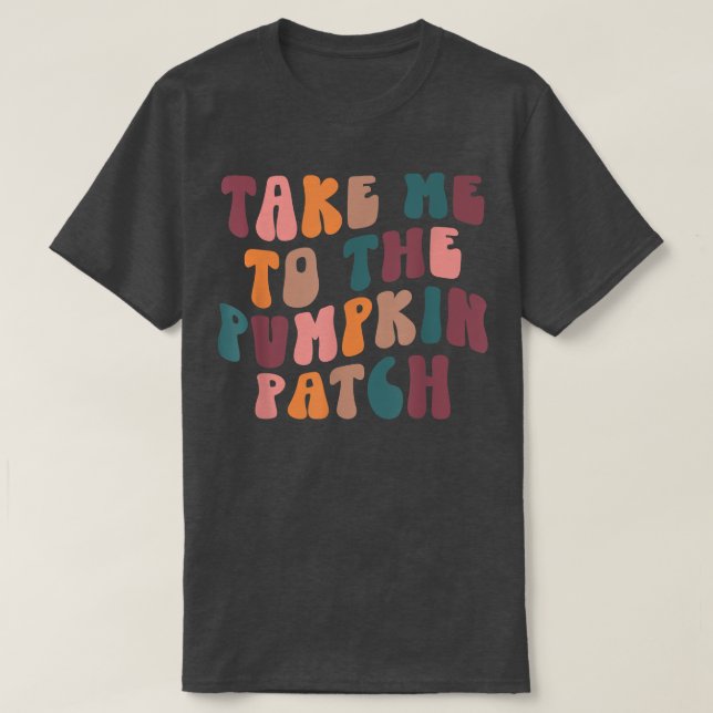 Retro Take Me To The Pumpkin Patch Happy Fall Pump T-Shirt (Design Front)