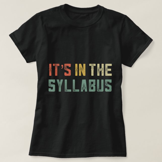 Retro Tenure Professor Its in The Syllabus College T-Shirt (Design Front)