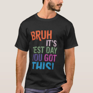 Retro Test Day Teacher Bruh It's Test Day You Got T-Shirt