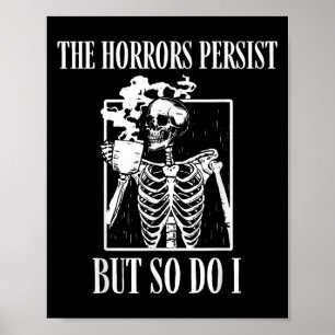 Retro The Horrors Persist But So Do I Humor Skelet Poster