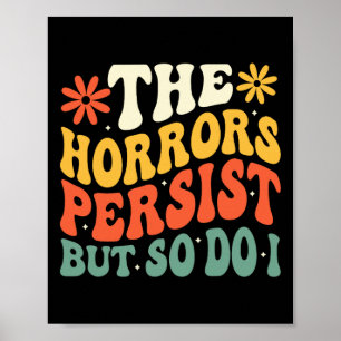 Retro The Horrors Persist But So Do I Inspiration Poster