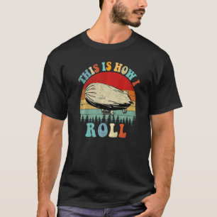 Retro This Is How I Roll Dirigible Airship Vintage T-Shirt