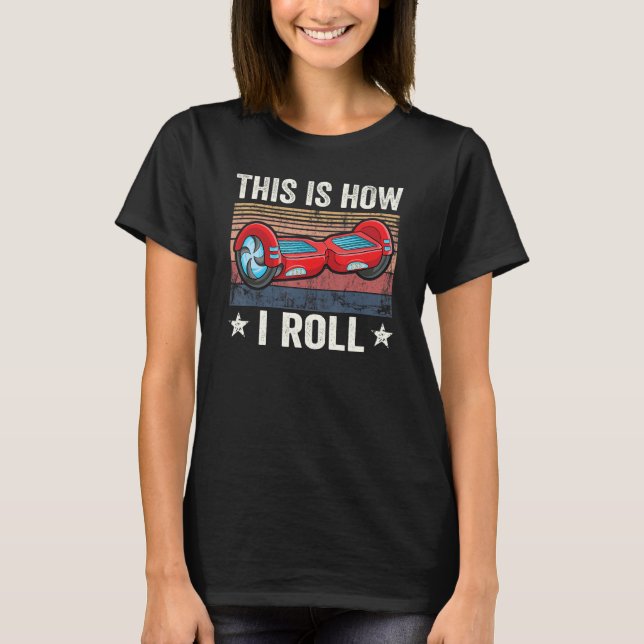 Retro This is how i roll Skater Self Balancing Hov T-Shirt (Front)