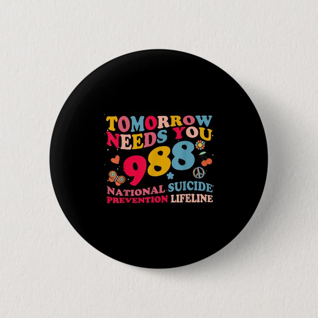Retro Tomorrow Needs You 988 Suicide Prevention  6 Cm Round Badge (Front)
