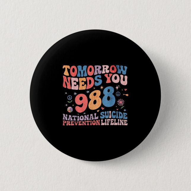 Retro Tomorrow Needs You 988 Suicide Prevention Aw 6 Cm Round Badge (Front)