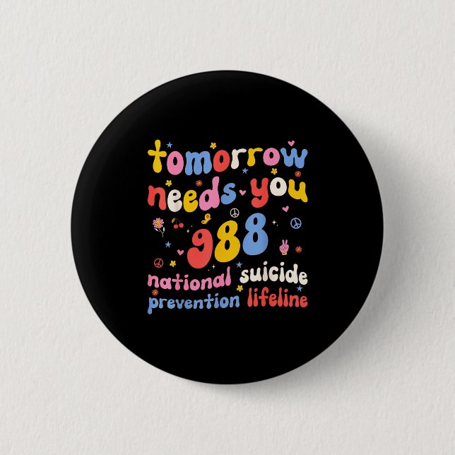 Retro Tomorrow Needs You 988 Suicide Prevention Aw 6 Cm Round Badge (Front)