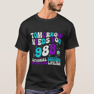 Retro Tomorrow Needs You 988 Suicide Prevention Aw T-Shirt