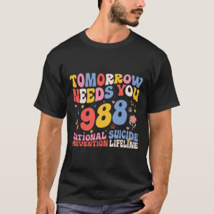 Retro Tomorrow Needs You 988 Suicide Prevention Aw T-Shirt