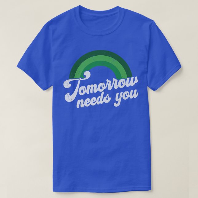 Retro Tomorrow Needs You Are More Than Enough Ment T-Shirt (Design Front)