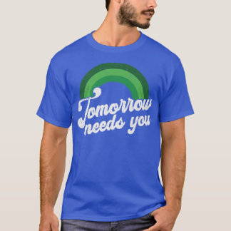 Retro Tomorrow Needs You Are More Than Enough Ment T-Shirt