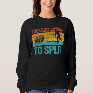 Retro Too Legit To Split For Bowlers  Bowling Team Sweatshirt