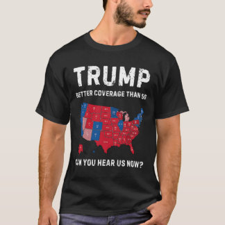 Retro Trump Better Coverage Than 5g Can You Hear U T-Shirt