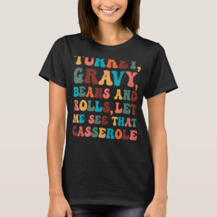 Retro Turkey Gravy Beans And Rolls Let Me See That T-Shirt