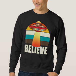 Retro Ufo Space Unidentified Flying Object Believe Sweatshirt