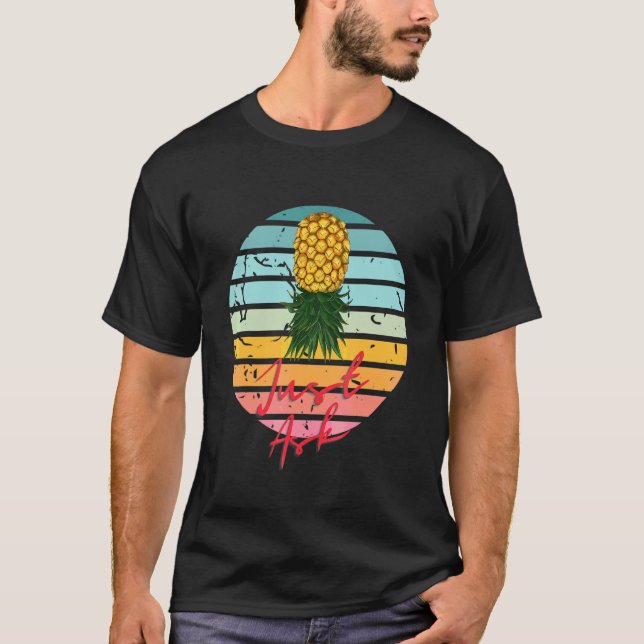 Retro Upside Down Pineapple Just Ask Swingers   T-Shirt (Front)