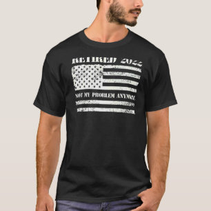 Retro Us Flag Retired 2022 Not My Problem Anymore T-Shirt