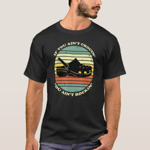 Retro Vinatage If You Aint Crocin You Aint Rockin T-Shirt