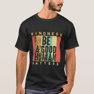 Retro Vintage Be A Good Human Kindness Matters -Be T-Shirt