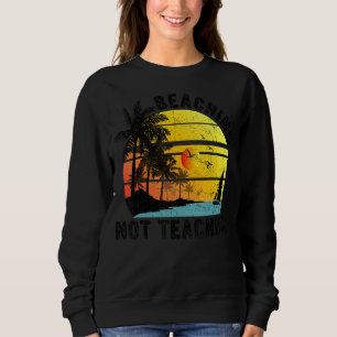 Retro Vintage Beaching Not Teaching Teachers Summe Sweatshirt