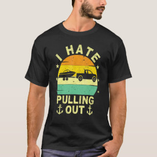 Retro Vintage Boat Boating Joke I Hate Pulling Out T-Shirt