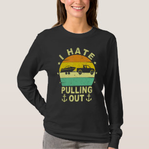 Retro Vintage Boat Boating Joke I Hate Pulling Out T-Shirt