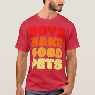 Retro Vintage Boys Make Good Pets Feminist Feminis T-Shirt