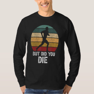 Retro Vintage But Did You Die Awesome Runner Prese T-Shirt