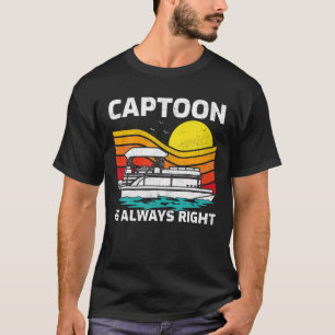 Retro Vintage Captoon Is Always Right Pontoon Boat T-Shirt