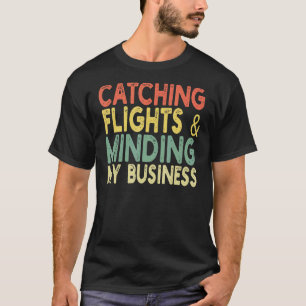 Retro Vintage Catching Flights & Minding My Busine T-Shirt