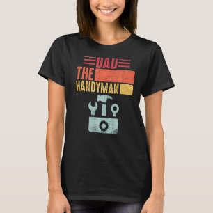 Retro Vintage Distressed Quote Dad, the Handyman f T-Shirt