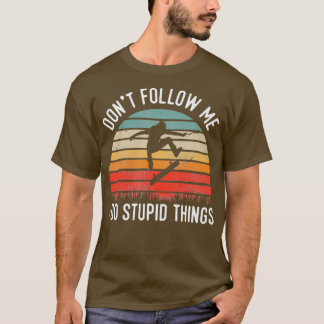 Retro Vintage Dont Follow Me I Do Stupid Things Sk T-Shirt