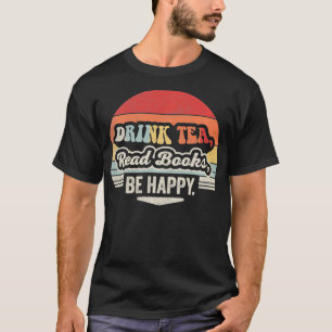 Retro Vintage Drink Tea Read Books Be Happy Funny T-Shirt