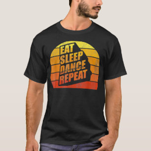 Retro Vintage Eat Sleep Dance Repeat Dancer Gift F T-Shirt