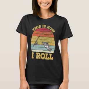 Retro Vintage Fishing This Is How I Roll T-Shirt