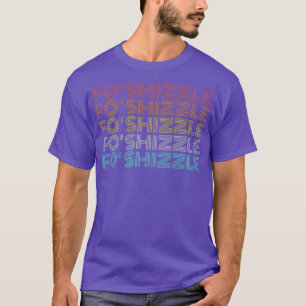 Retro Vintage Fo Shizzle  T-Shirt