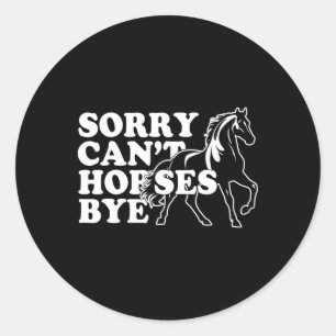 Retro Vintage Funny Horse Shirt Sorry Cant Horses  Classic Round Sticker
