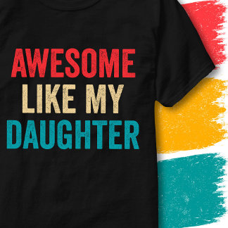 Retro Vintage Funny Quote Awesome Like My Daughter T-Shirt