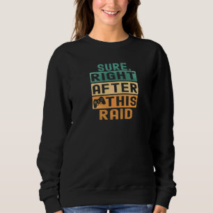 Retro Vintage Gamer Sure Right After This Raid  Ga Sweatshirt