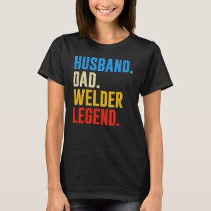 Retro Vintage Husband Dad Welder Legend T-Shirt