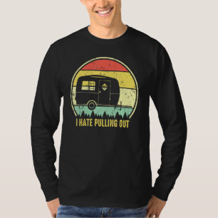 Retro Vintage I Hate Pulling Out Camping Saying Tr T-Shirt