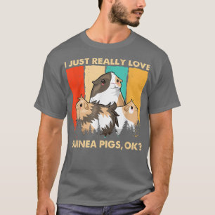 Retro Vintage I Just Really Love Guinea Pigs, Ok T-Shirt