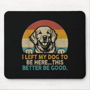 Retro Vintage I Left My Dog To Be Here This Better Mouse Mat